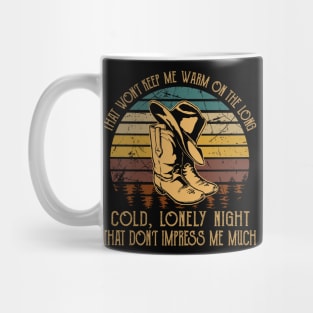 That Won't Keep Me Warm On The Long, Cold, Lonely Night That Don't Impress Me Much Cowboy Hat Mug